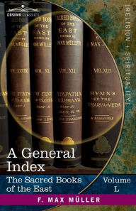 Title: A General Index to the Names and Subject-matter of the Sacred Books of the East: The Sacred Books of the East, Volume L (in Fifty Volumes), Author: M Winternitz