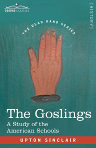 Title: The Goslings: A Study of the American Schools, Author: Upton Sinclair