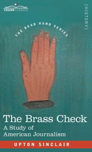 Title: The Brass Check: A Study of American Journalism, Author: Upton Sinclair