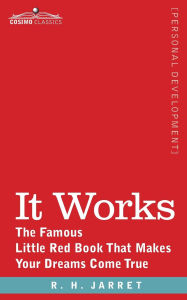 Title: It Works: The Famous Little Red Book That Makes Your Dreams Come True, Author: R H Jarrett