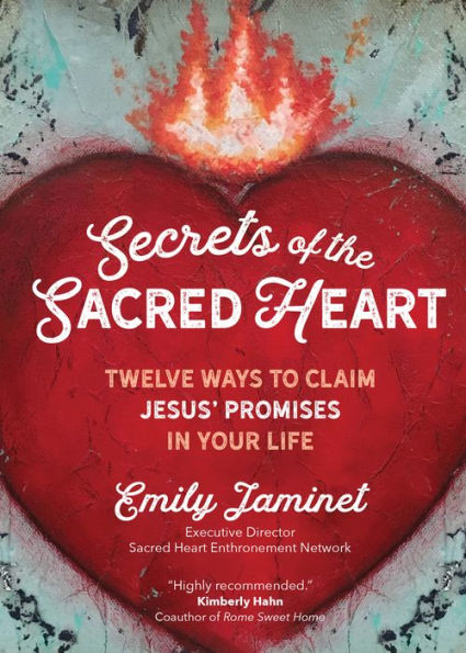 Secrets of the Sacred Heart: Twelve Ways to Claim Jesus' Promises Your Life