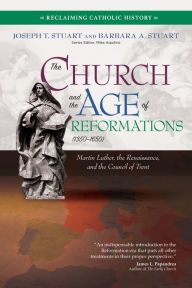 Download book from google books free The Church and the Age of Reformations (1350-1650): Martin Luther, the Renaissance, and the Council of Trent 9781646800339 in English by Joseph T. Stuart, Barbara A. Stuart, Mike Aquilina ePub FB2 PDF