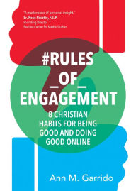 Title: #Rules_of_Engagement: 8 Christian Habits for Being Good and Doing Good Online, Author: Ann M. Garrido