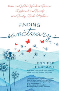 Pdf ebook downloads free Finding Sanctuary: How the Wild Work of Peace Restored the Heart of a Sandy Hook Mother English version 9781646800612