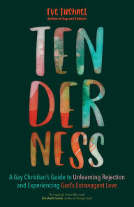 New books free download Tenderness: A Gay Christian's Guide to Unlearning Rejection and Experiencing God's Extravagant Love by   (English Edition)