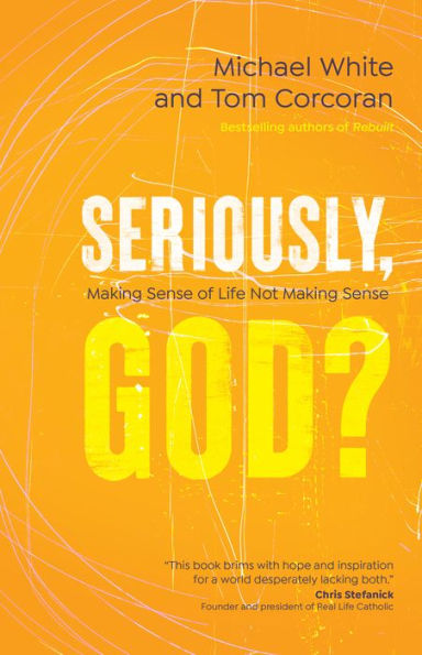 Seriously, God?: Making Sense of Life Not