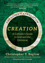 Title: Creation: A Catholic's Guide to God and the Universe, Author: Christopher T. Baglow