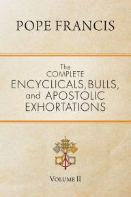 Download free google ebooks to nook The Complete Encyclicals, Bulls, and Apostolic Exhortations: Volume 2 (English literature)