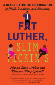 Epub download ebooks Fat Luther, Slim Pickin's: A Black Catholic Celebration of Faith, Tradition, and Diversity (English literature) by  