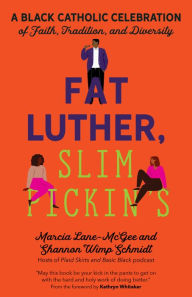 Fat Luther, Slim Pickin's: A Black Catholic Celebration of Faith, Tradition, and Diversity