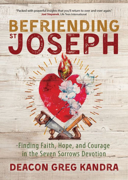 Befriending St. Joseph: Finding Faith, Hope, and Courage the Seven Sorrows Devotion