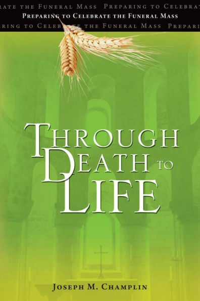 Through Death to Life: Preparing to Celebrate the Funeral Mass