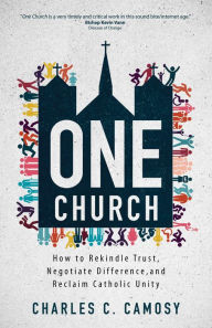 One Church: How to Rekindle Trust, Negotiate Difference, and Reclaim Catholic Unity