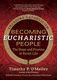 Title: Becoming Eucharistic People: The Hope and Promise of Parish Life, Author: Timothy P. O'Malley