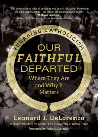 Title: Our Faithful Departed: Where They Are and Why It Matters, Author: Leonard J. DeLorenzo