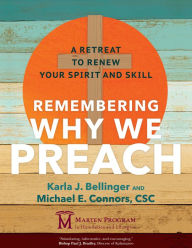 Title: Remembering Why We Preach: A Retreat to Renew Your Spirit and Skill, Author: Karla J. Bellinger