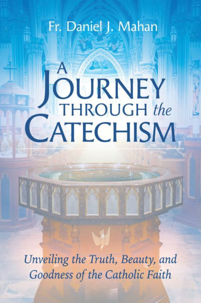 A Journey through the Catechism: Unveiling Truth, Beauty, and Goodness of Catholic Faith
