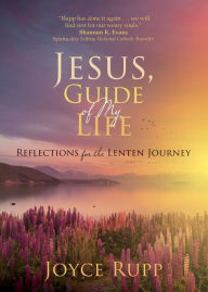 Download ebook for mobiles Jesus, Guide of My Life: Reflections for the Lenten Journey 9781646802852 by Joyce Rupp FB2