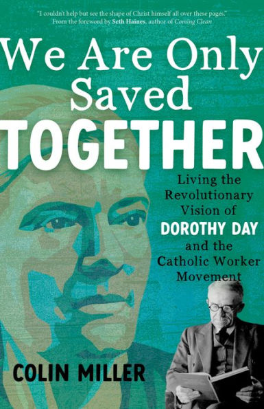 We Are Only Saved Together: Living the Revolutionary Vision of Dorothy Day and Catholic Worker Movement