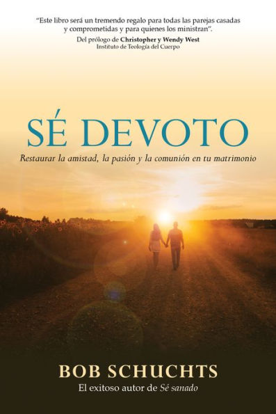 Sé devoto: Restaurar la amistad, pasión y comunión en tu matrimonio