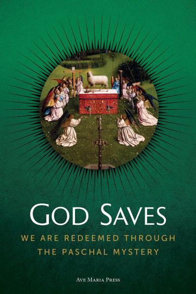 God Saves: We Are Redeemed through the Paschal Mystery