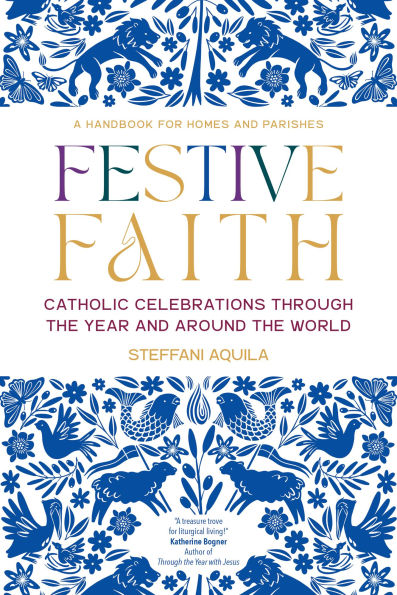 Festive Faith: Catholic Celebrations Through the Year and Around the World