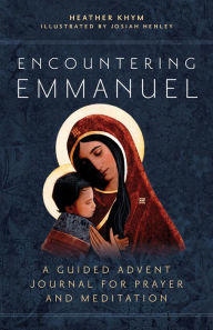 Title: Encountering Emmanuel: A Guided Advent Journal for Prayer and Meditation, Author: Heather Khym