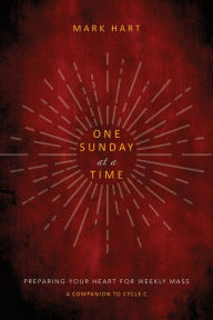 Title: One Sunday at a Time (Cycle C): Preparing Your Heart for Weekly Mass, Author: Mark Hart