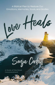 Free ebook audiobook download Love Heals: A Biblical Plan to Restore Our Emotions, Memories, Souls, and Bodies in English by Sonja Corbitt