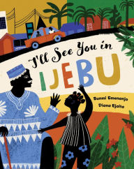 Best seller ebooks pdf free download I'll See You in Ijebu English version 9781646868445 by Bunmi Emenanjo, Diana Ejaita 