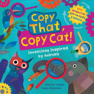 Title: Copy That, Copy Cat!: Inventions Inspired by Animals, Author: Katrina Tangen