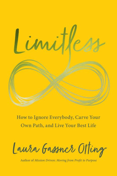 Limitless: How to Ignore Everybody, Carve Your Own Path, and Live Best Life