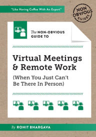 Title: The Non-Obvious Guide to Virtual Meetings and Remote Work, Author: Rohit Bhargava