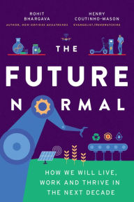 Title: The Future Normal: How We Will Live, Work and Thrive in the Next Decade, Author: Rohit Bhargava