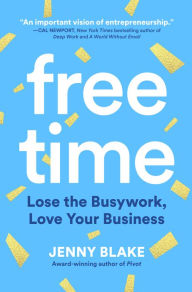 Epub books collection torrent download Free Time: Lose the Busywork, Love Your Business