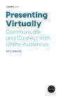 Presenting Virtually: Communicate and Connect With Online Audiences