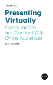 Title: Presenting Virtually: Communicate and Connect With Online Audiences, Author: Patti Sanchez