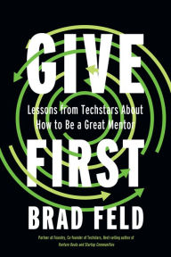 Title: GiveFirst: Lessons from Techstars About How to Be a Great Mentor, Author: Brad Feld