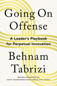 Title: Going on Offense: A Leader's Playbook for Perpetual Innovation, Author: Behnam Tabrizi