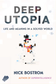 Download free e books for iphone Deep Utopia: Life and Meaning in a Solved World RTF PDB 9781646871643