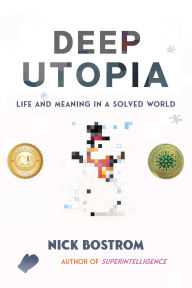 Title: Deep Utopia: Life and Meaning in a Solved World, Author: Nick Bostrom