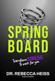 Title: Springboard: Transform Stress to Work for You, Author: Rebecca Heiss