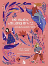 Title: Understanding Adolescence for Girls: A Body-Positive Guide to Puberty, Author: Barbara Pietruszczak