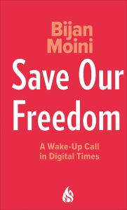 Title: Save Our Freedom: A Wake-Up Call in Digital Times, Author: Bijan Moini