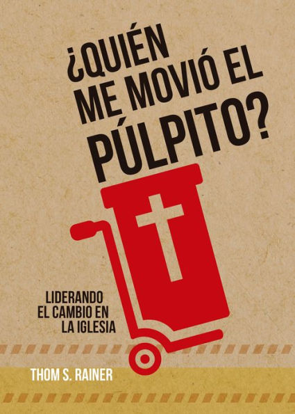 ¿Quién me movió el púlpito?: Liderando el cambio en la iglesia