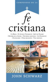 Title: Compendio de la fe cristiana, Author: John Schwarz