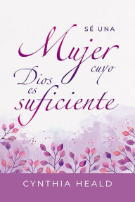 Title: Sé una mujer cuyo Dios es suficiente, Author: Heald Cynthia