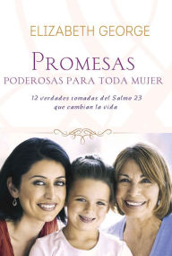 Title: Promesas poderosas para toda mujer: 12 verdades tomadas del salmos 23 que cambian la vida, Author: Elizabeth George