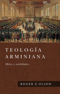 Title: Teología Arminiana: Mitos y realidades, Author: Roger E. Olson