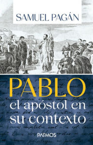 Title: Pablo: El apóstol en su contexto, Author: Samuel Pagán